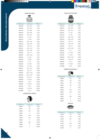 172
REFERÊNCIAREFERÊNCIA TAMANHOTAMANHO PREÇOPREÇO REFERÊNCIAREFERÊNCIA TAMANHOTAMANHO PREÇOPREÇO
REFERÊNCIAREFERÊNCIA TAMANHOTAMANHO PREÇOPREÇO
REFERÊNCIAREFERÊNCIA TAMANHOTAMANHO PREÇOPREÇO
24501510 1/2" x 3/8" 1,60 €
24502010 3/4" x 3/8" 2,60 €
24502015 3/4" x 1/2" 1,35 €
24502515 1" x 1/2" 2,80 €
24502520 1" x 3/4" 1,70 €
24503215 11/4" x 1/2" 5,00 €
24503220 11/4" x 3/4" 4,00 €
24503225 11/4" x 1" 3,00 €
24504020 11/2" x 3/4" 5,00 €
24504025 11/2" x 1" 6,00 €
24504032 11/2" x 11/4" 4,78 €
24505025 2" x 1" 6,76 €
24505032 2" x 11/4" 8,00 €
24505040 2" x 11/2" 7,00 €
24506540 21/2" x 11/2" 15,00 €
24506550 21/2" x 2" 16,00 €
24508050 3" X 2" 26,00 €
24508065 3" X 21/2" 26,00 €
24510080 4" X 3" 83,00 €
340010 3/8" 5,00 €
340015 1/2" 4,60 €
340020 3/4" 5,64 €
340025 1" 6,81 €
340032 11/4" 9,00 €
340040 11/2" 12,00 €
340050 2" 16,50 €
340065 21/2" 49,00 €
340080 3" 58,00 €
340100 4" 110,00 €
300008 1/4" 1,10 €
300010 3/8" 1,20 €
300015 1/2" 1,00 €
300020 3/4" 1,10 €
300025 1" 1,40 €
300032 11/4" 2,77 €
300040 11/2" 3,24 €
300050 2" 5,33 €
300065 21/2" 11,00 €
300080 3" 13,64 €
300100 4" 21,00 €
24001008 3/8" x 1/4" 1,40 €
24001508 1/2" x 1/4" 1,20 €
24001510 1/2" x 3/8" 1,20 €
24002010 3/4" x 3/8" 1,30 €
24002015 3/4" x 1/2" 1,40 €
24002515 1" x 1/2" 1,96 €
24002520 1" x 3/4" 1,80 €
24003215 11/4" x 1/2" 4,00 €
24003220 11/4" x 3/4" 3,46 €
24003225 11/4" x 1" 3,46 €
24004015 11/2" x 1/2" 5,91 €
24004020 11/2" x 3/4" 5,57 €
24004025 11/2" x 1" 4,00 €
24004032 11/2" x 11/4" 4,17 €
24005015 2" x 1/2" 7,94 €
24005020 2" x 3/4" 8,23 €
24005025 2" x 1" 8,23 €
24005032 2" x 11/4" 7,00 €
24005040 2" x 11/2" 6,10 €
24006515 21/2" x 1/2" 18,00 €
24006525 21/2" x 1" 19,00 €
24006532 21/2" x 11/4" 19,00 €
24006540 21/2" x 11/2" 22,00 €
24006550 21/2" x 2" 19,00 €
24008040 3" X 11/2" 23,00 €
24008050 3" X 2" 28,00 €
24008065 3" X 21/2" 30,00 €
24010050 4" X 2" 40,00 €
24010065 4" X 21/2" 40,00 €
24010080 4" X 3" 44,00 €
União Redução Casquilho redução
Junção Sede Cónica
Tampão Hexagonal F
REFERÊNCIAREFERÊNCIA TAMANHOTAMANHO PREÇOPREÇO
312010 3/8" 1,40 €
312015 1/2" 1,00 €
312020 3/4" 1,20 €
312025 1" 1,40 €
312032 11/4" 1,80 €
312040 11/2" 2,28 €
312050 2" 4,45 €
Batente
AcessóriosGalvanizados
 