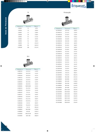 176
REFERÊNCIAREFERÊNCIA TAMANHOTAMANHO PREÇOPREÇO
REFERÊNCIAREFERÊNCIA TAMANHOTAMANHO PREÇOPREÇO
REFERÊNCIAREFERÊNCIA TAMANHOTAMANHO PREÇOPREÇO1130015 15 9,78 €
1130018 18 10,98 €
1130022 22 12,68 €
1130028 28 15,80 €
1130035 35 21,10 €
1130042 42 26,36 €
1130054 54 35,00 €
1130076 76 125,32 €
1130088 88 158,25 €
11300108 108 221,32 €
113001515 15-1/2-15 11,24 €
113001815 18-1/2-18 12,16 €
113001818 18-3/4-18 14,27 €
113002215 22-1/2-22 14,53 €
113002218 22-3/4-22 15,90 €
113002815 28-1/2-28 16,79 €
113002820 28-3/4-28 19,35 €
113002825 28/01/2028 21,32 €
113003515 35-1/2-35 20,69 €
113003520 35-3/4-35 22,10 €
113003525 35-1-35 27,66 €
113004215 42-1/2-42 24,40 €
113004220 42-3/4-42 26,10 €
113005415 54-1/2-54 30,96 €
113005420 54-3/4-54 32,21 €
113005450 54-2-54 58,02 €
113007620 76-3/4-76 101,96 €
113007650 76-2-76 109,34 €
113008820 88-3/4-88 113,99 €
113008850 88-2-88 129,81 €
113010820 108-3/4-108 184,63 €
113010850 108-2-108 198,85 €
0/113001815 18-15-18 10,83 €
0/113002215 22-15-22 12,20 €
0/113002218 22-18-22 12,50 €
0/113002815 28-15-28 14,46 €
0/113002818 28-18-28 14,76 €
0/113002228 28-22-28 15,09 €
0/113003515 35-15-35 18,39 €
0/113003518 35-18-35 18,68 €
0/113003522 35-22-35 18,99 €
0/113003528 35-28-35 19,88 €
0/113004222 42-22-42 22,73 €
0/113004228 42-28-42 23,58 €
0/113004235 42-35-42 25,14 €
0/113005422 54-22-54 28,92 €
0/113005428 54-28-54 30,15 €
0/113005435 54-35-54 31,71 €
0/113005442 54-42-54 33,18 €
0/113007622 76-22-76 93,57 €
0/113007628 76-28-76 95,09 €
0/113007635 76-35-76 99,28 €
0/113007642 76-42-76 99,82 €
0/113007654 76-54-76 102,32 €
0/113008822 88-22-88 107,25 €
0/113008828 88-28-88 110,78 €
0/113008835 88-35-88 113,86 €
0/113008842 88-42-88 118,00 €
0/113008854 88-54-88 121,09 €
0/113008876 88-76-88 129,37 €
0/113010822 108-22-108 139,49 €
0/113010828 108-28-108 140,34 €
0/113010835 108-35-108 144,00 €
0/113010842 108-42-108 146,38 €
0/113010854 108-54-108 152,82 €
0/113010876 108-76-108 173,76 €
0/113010888 108-88-108 176,46 €
Tê
Tê F
Tê redução
InoxdePrensar
 