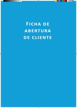 226
Ficha de
abertura
de cliente
 