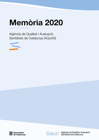 Memòria 2020
Agència de Qualitat i Avaluació
Sanitàries de Catalunya (AQuAS)
 