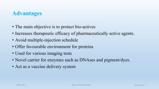 Advantages
• The main objective is to protect bio-actives
• Increases therapeutic efficacy of pharmaceutically active agents.
• Avoid multiple-injection schedule
• Offer favourable environment for proteins
• Used for various imaging tests
• Novel carrier for enzymes such as DNAses and pigment/dyes.
• Act as a vaccine delivery system
COPS, DSU Dept. of Pharmaceutics Aquasomes 7
 