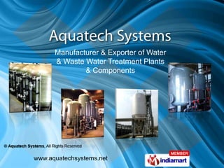 Manufacturer & Exporter of Water  & Waste Water Treatment Plants  & Components www.aquatechsystems.net 