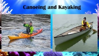 Canoeing and Kayaking
 