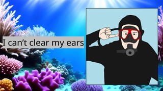I can’t clear my ears
 
