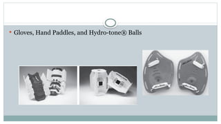  Gloves, Hand Paddles, and Hydro-tone® Balls
 
