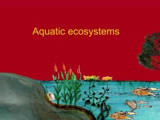 Aquatic ecosystems 