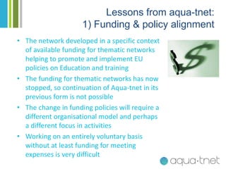 • The network developed in a specific context
of available funding for thematic networks
helping to promote and implement ...