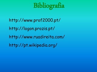 Bibliografia
http://www.prof2000.pt/
http://logon.prozis.pt/
http://www.ruadireita.com/
http://pt.wikipedia.org/
 