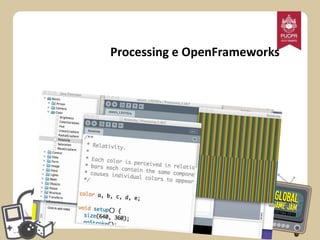 Processing e OpenFrameworks

 