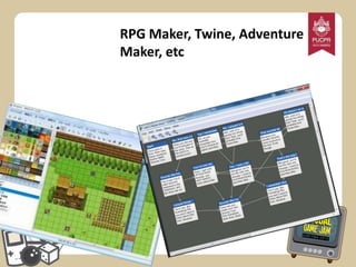 RPG Maker, Twine, Adventure
Maker, etc

 