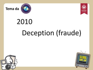Tema da

2010
Deception (fraude)

 