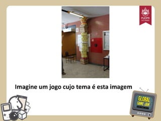 Imagine um jogo cujo tema é esta imagem

 