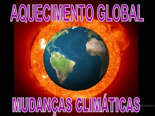 AQUECIMENTO GLOBAL MUDANÇAS CLIMÁTICAS 