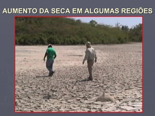 AUMENTO DA SECA EM ALGUMAS REGIÕES   