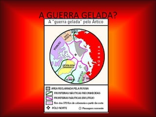 A GUERRA GELADA? 