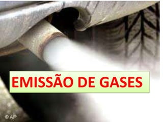 EMISSÃO DE GASES
 
