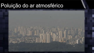 Poluição do ar atmosférico
 