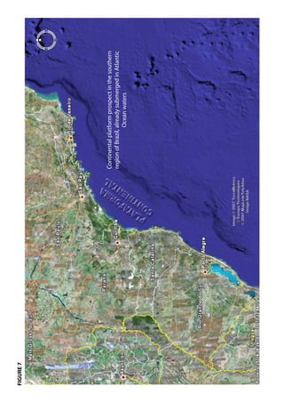FIGURE 7




                                       Continental platform prospect in the southern
                                       region of Brazil, already submerged in Atlantic
                                                         Ocean waters




           Image © 2007 TerraMetrics
             © Europa Technologies
            © 2007 MapLink/TeleAtlas
                  Image NASA
 