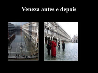 Veneza antes e depois
 