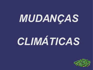 MUDANÇAS  CLIMÁTICAS 