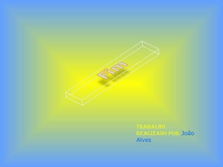 Trabalho
realizado por: João
Alves
 