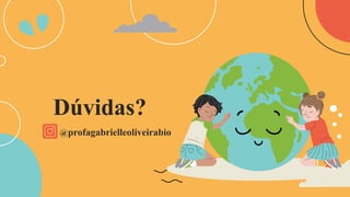 Dúvidas?
@profagabrielleoliveirabio
 