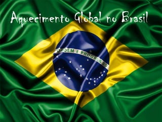 Aquecimento Global no Brasil

 