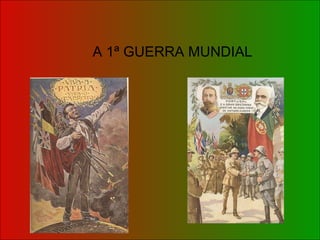 A 1ª GUERRA MUNDIAL 