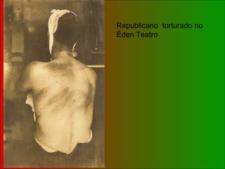 Republicano  torturado no Éden Teatro  