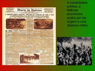 A instabilidade política, a falência económica acaba por dar origem a uma ditadura militar. 
