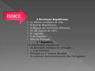 Índice	A Revolução Republicana.   As difíceis condições de vida.
