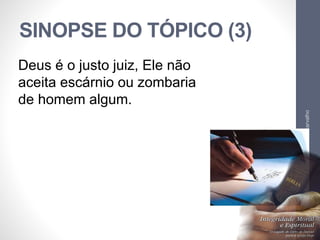 SINOPSE DO TÓPICO (3)
LuisOrlandoPinheirocarvalho
39
Deus é o justo juiz, Ele não
aceita escárnio ou zombaria
de homem algum.
 