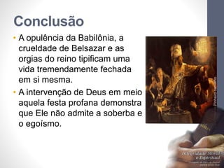 Conclusão
• A opulência da Babilônia, a
crueldade de Belsazar e as
orgias do reino tipificam uma
vida tremendamente fechada
em si mesma.
• A intervenção de Deus em meio
aquela festa profana demonstra
que Ele não admite a soberba e
o egoísmo.
LuisOrlandoPinheirocarvalho
42
 