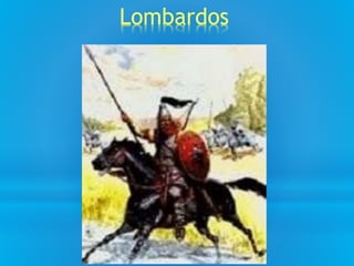 Lombardos
 