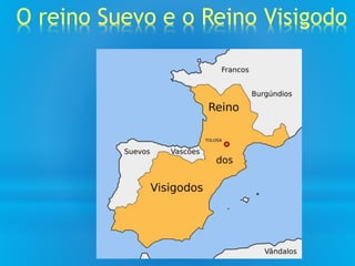 O reino Suevo e o Reino Visigodo
 