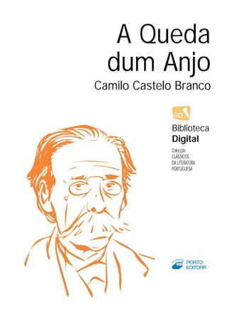 A Queda
dum Anjo
Camilo Castelo Branco
BD
Biblioteca
Digital
Colecção
CLÁSSICOS
DA LITERATURA
PORTUGUESA
 