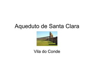 Aqueduto de Santa Clara Vila do Conde 