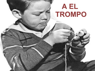 A EL  TROMPO 