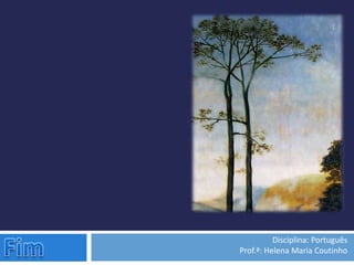 Disciplina: Português
Prof.ª: Helena Maria Coutinho
 