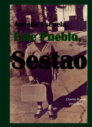 1
Aquella Escuela,
Este Pueblo,
Sestao
Charles Rivera
1955-1985
 