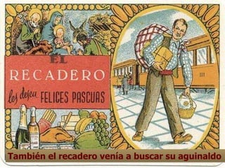 También el recadero venía a buscar su aguinaldo 