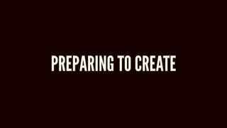 PREPARING TO CREATE
 