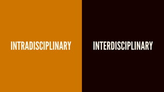 INTRADISCIPLINARY INTERDISCIPLINARY
 