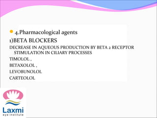 4.Pharmacological agents
1)BETA BLOCKERS
DECREASE IN AQUEOUS PRODUCTION BY BETA 2 RECEPTOR
STIMULATION IN CILIARY PROCESSES
TIMOLOL ,
BETAXOLOL ,
LEVOBUNOLOL
CARTEOLOL
 