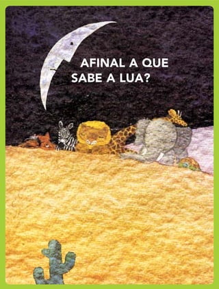 AFINAL A QUE
SABE A LUA?
 