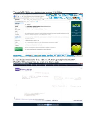 Y seguia la PRESION, pero hasta con descuento de $100.00 jaja




Se hizo el deposito a nombre de SU HERMANA. Claro, por el precio normal SIN
DESCUENTO, para que viera que no era or el dinero. jajaja
 