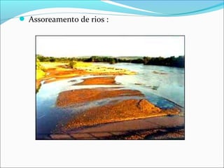  Assoreamento de rios :
 