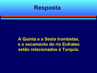 A Quinta e a Sexta trombetas, e o secamento do rio Eufrates estão relacionados à Turquia. Resposta 