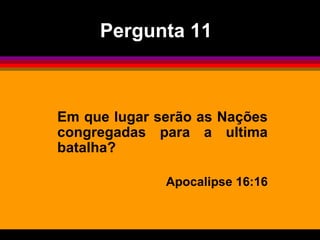 Em que lugar serão as Nações congregadas para a ultima batalha? Apocalipse 16:16 Pergunta 11 