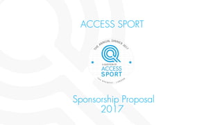 ACCESS SPORT 	
	
	
Sponsorship Proposal
2017 	
	
 